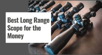 10 Best Long Range Scope for the Money in 2025