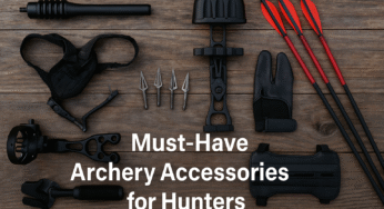10 Must-Have Archery Accessories for Hunters